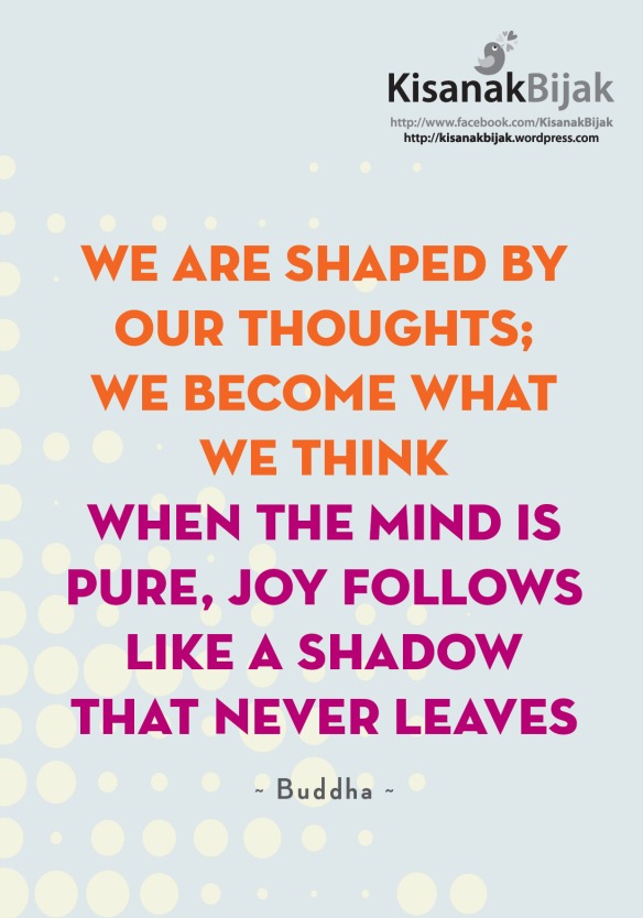 We Are Shaped By Our Thoughts;  We Become What We Think  When The Mind Is Pure, Joy Follows Like A Shadow That Never Leaves